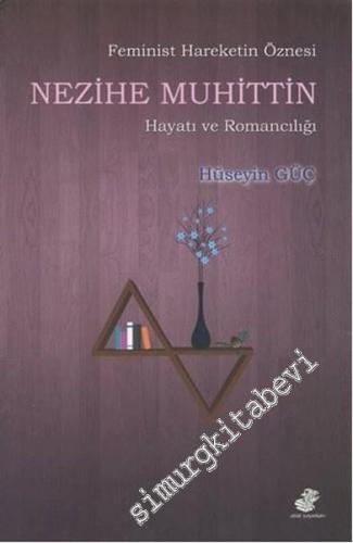 Feminist Hareketin Öznesi Nezihe Muhittin Hayatı ve Romancılığı -