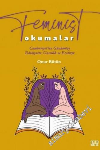 Feminist Okumalar : Cumhuriyet'ten Günümüze Edebiyatta Cinsellik ve Er