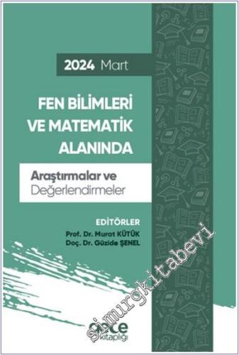 Fen Bilimleri ve Matematik Alanında Araştırmalar ve Değerlendirmeler - Mart 2024 -        2024