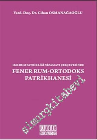 Fener Rum- Ortodoks Patrikhanesi: 1862 Rum Patrikliği Nizamatı Çerçevesinde -