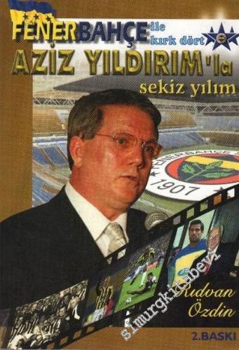 Fenerbahçe ile Kırk Dört, Aziz Yıldırım'la Sekiz Yılım