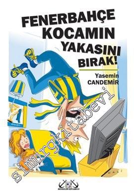 Fenerbahçe Kocamın Yakasını Bırak ! -