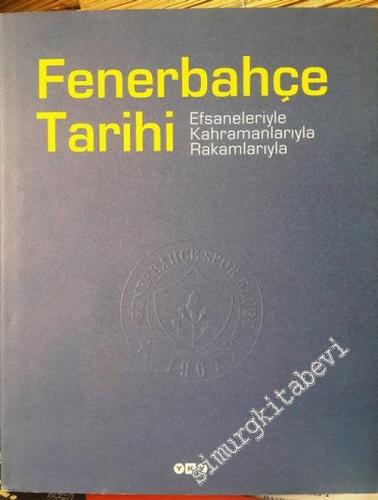 Fenerbahçe Tarihi: Efsaneleriyle Kahramanlarıyla Rakamlarıyla  CİLTLİ -        2002