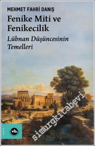 Fenike Miti ve Fenikecilik - Lübnan Düşüncesinin Temelleri -        2024