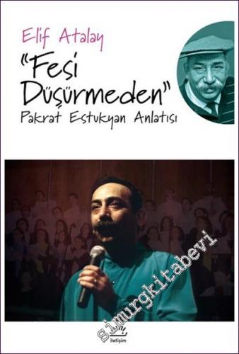 Fesi Düşürmeden: Pakrat Estukyan Anlatısı -        2022