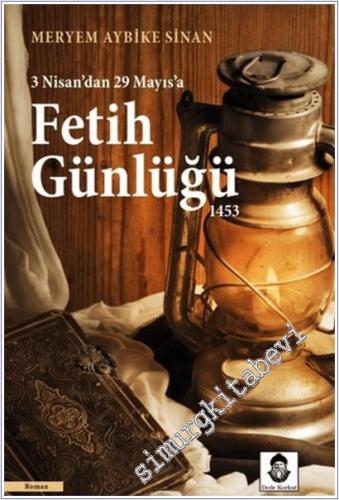 Fetih Günlüğü 1453 : 3 Nisan'dan 29 Mayıs'a -        2025
