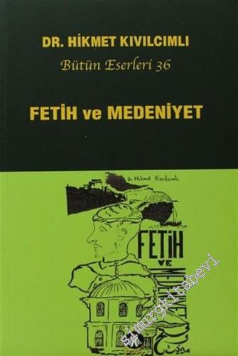 Fetih ve Medeniyet : Bir Tarih Tezinin Işığı Altında İstanbul'un Fethi -        2011