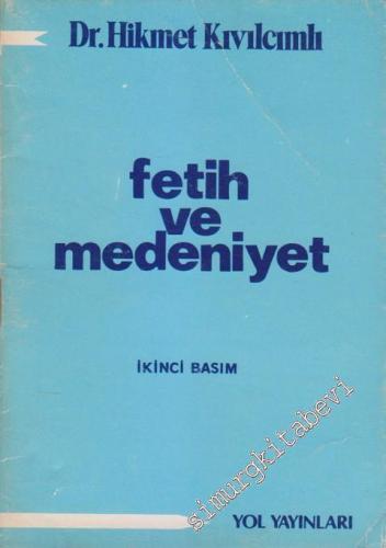 Fetih ve Medeniyet : Bir Tarih Tezinin Işığı Altında İstanbul'un Fethi -