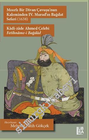 Fetihnâme-i Bağdâd : Mısırlı Bir Divan Çavuşu'nun Kaleminden IV. Murad'ın Bağdat Seferi (1638) -