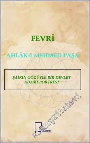 Fevri Ahlak-ı Mehmed Paşa : Şairin Gözüyle Bir Devlet Adamı Portresi -        2019