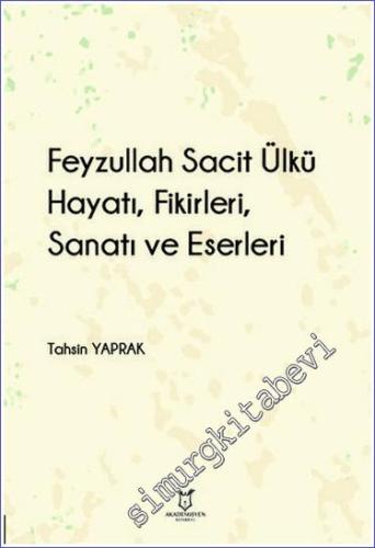 Feyzullah Sacit Ülkü - Hayatı Fikirleri Sanatı ve Eserleri -        2023