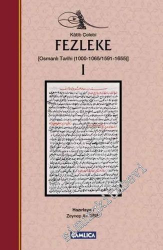 Fezleke Cilt 1: Osmanlı Tarihi (1000 - 1065 / 1591 -  1655) -
