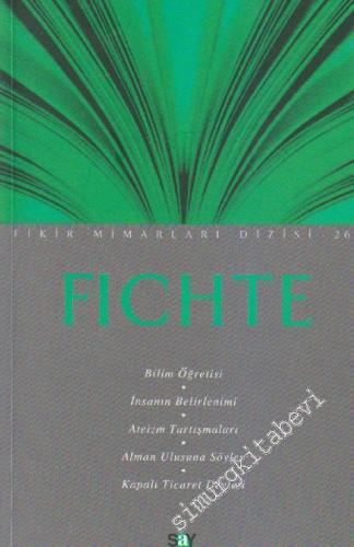 Fichte: Bilim Öğretisi - İnsanın Belirlenimi - Ateizm Tartışmaları - Alman Ulusuna Söylev - Kapalı Ticaret Devleti -
