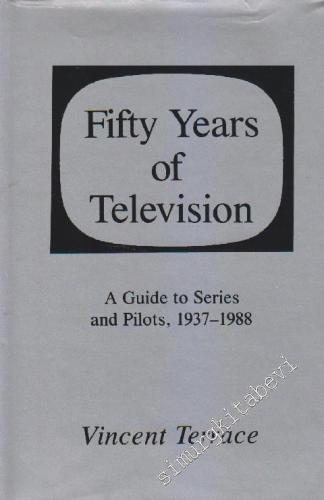 Fifty Years Of Television: A Guide To Series And Pilots, 1937 - 1988