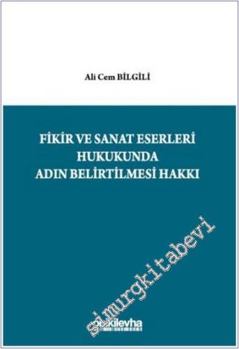 Fikir ve Sanat Eserleri Hukukunda Adın Belirtilmesi Hakkı -        2025