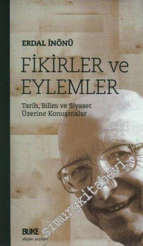 Fikirler ve Eylemler: Tarih, Bilim ve Siyaset Üzerine Konuşmalar -        2005