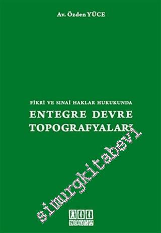 Fikri ve Sınai Haklar Hukukunda Entegre Devre Topografyaları -