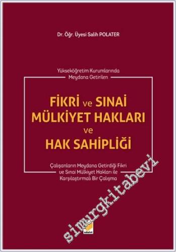Fikri ve Sınai Mülkiyet Hakları ve Hak Sahipliği : Çalışanların Meydana Getirdiği Fikri ve Sınai Mülkiyet Hakları ile Karşılaştırmalı Bir Çalışma -        2019