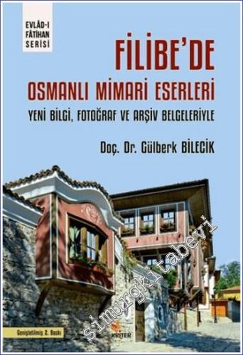 Filibe'de Osmanlı Mimari Eserleri: Yeni Bilgi Fotoğraf ve Arşiv Belgel