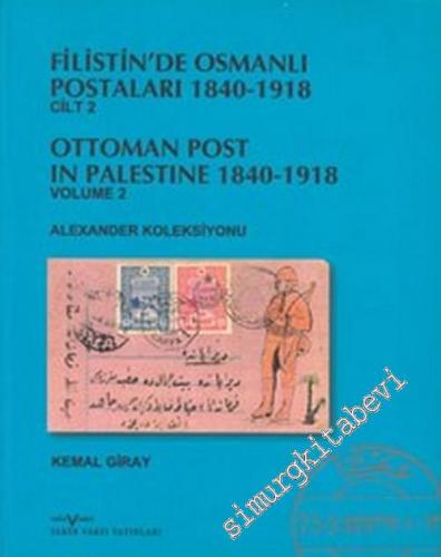 Filistin'de Osmanlı Postaları 1840 - 1918 Cilt 2 = Ottoman Post in Palestine 1840 - 1918 Volume  2 - Alexander Koleksiyonu -