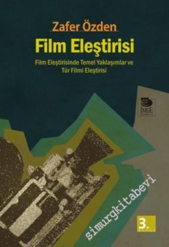 Film Eleştirisi: Film Eleştirisinde Temel Yaklaşımlar ve Tür Filmi Eleştirisi -        2014