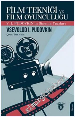 Film Tekniği ve Film Oyunculuğu : V. I. Pudovkın'in Sinema Yazıları -        2022