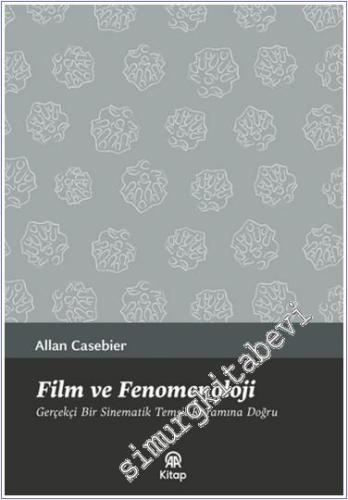 Film ve Fenomenoloji : Gerçekçi Bir Sinematik Temsil Kuramına Doğru -        2024