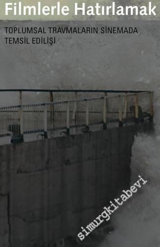 Filmlerle Hatırlamak: Toplumsal Travmaların Sinemada Temsil Edilişi -