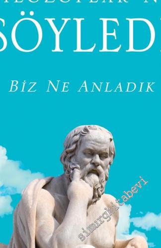 Filozoflar Ne Söyledi - Biz Ne Anladık -