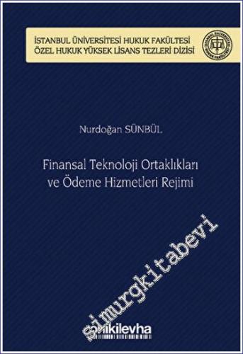 Finansal Teknoloji Ortaklıkları ve Ödeme Hizmetleri Rejimi İstanbul Üniversitesi Hukuk Fakültesi Özel Hukuk Yüksek Lisans Tezleri Dizisi No: 70 -        2023