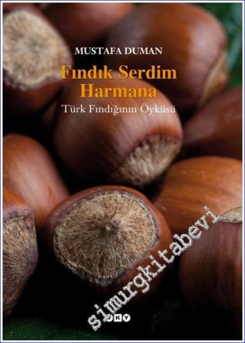 Fındık Serdim Harmana – Türk Fındığının Öyküsü  -        2014
