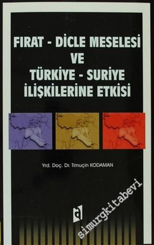 Fırat - Dicle Meselesi ve Türkiye - Suriye İlişkilerine Etkisi -