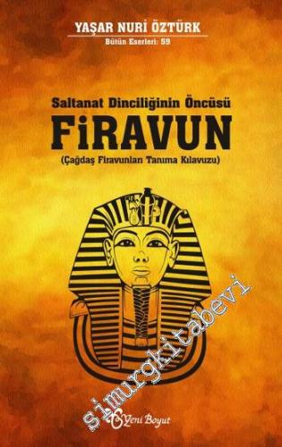 Firavun - Saltanat Dinciliğinin Öncüsü: Çağdaş Firavunları Tanıma Kılavuzu -