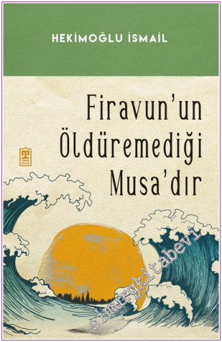 Firavunun Öldüremediği Musa'dır
