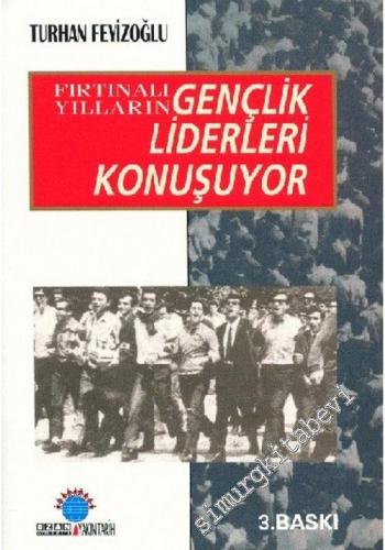 Fırtınalı Yılların Gençlik Liderleri Konuşuyor -        2003