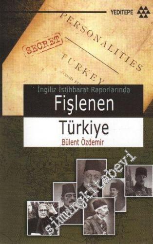 Fişlenen Türkiye: 1. Dünya Savaşı Yıllarında İngiliz İstihbarat Raporl