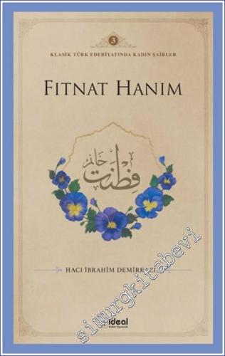 Fıtnat Hanım : Klasik Türk Edebiyatında Kadın Şairler 3 -        2024