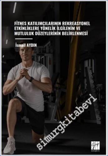 Fitnes Katılımcılarının Rekreasyonel Etkinliklere Yönelik İlgilenim Ve Mutluluk Düzeylerinin Belirlenmesi -        2024