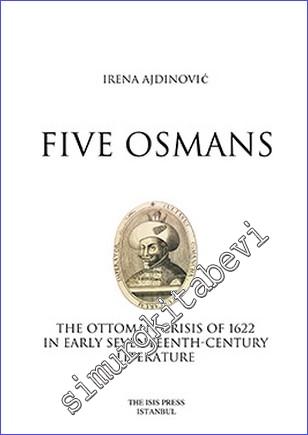 Five Osmans : The Ottoman Crisis of 1622 in Early Seventeenth Century Literature -        2016