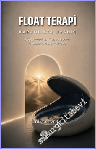 Float Terapi : Karanlıkta Uyanış - Float Terapi'nin Zihin ve Beden Üzerindeki Gerçek Etkileri -