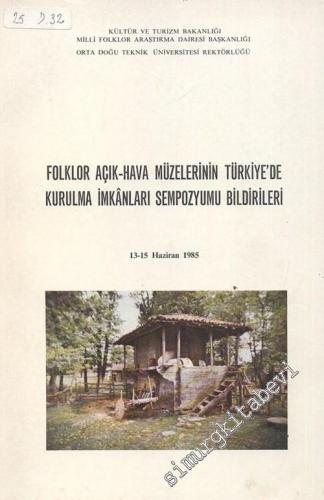 Folklor Açık Hava Müzelerinin Türkiye'de Kurulma İmkanları Sempozyumu Bildirileri 13 - 15 Haziran 1985 -        1985