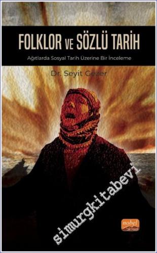 Folklor ve Sözlü Tarih - Ağıtlarda Sosyal Tarih Üzerine Bir İnceleme -        2023