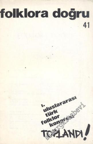 Folklora Doğru - Aylık Dergi - I. Uluslararası Türk Folklor Kongresi Toplandı - Temmuz - Ağustos 1975, Sayı: 41