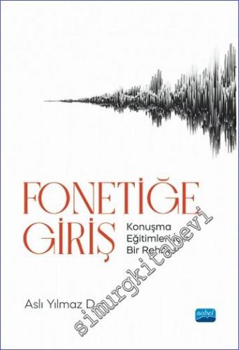 Fonetiğe Giriş - Konuşma Eğitimleri İçin Bir Rehber -        2022