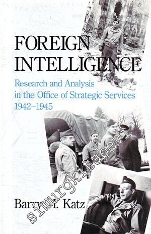 Foreign Intelligence: Research and Analysis in the Office of Strategic Services 1942 - 1945 -