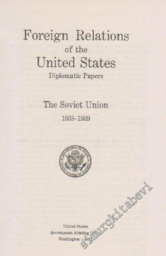 Foreign Relations Of The United States Diplomatic Papers: The Soviet Union 1933 - 1939 -        1952