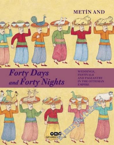 Forty Days and Forty Nights : Weddings Festivals and Pageantry in the Ottoman Empire -        2021