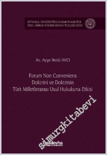 Forum Non Conveniens Doktrini ve Doktrinin Türk Milletlerarası Usul Hukukuna Etkisi -        2025