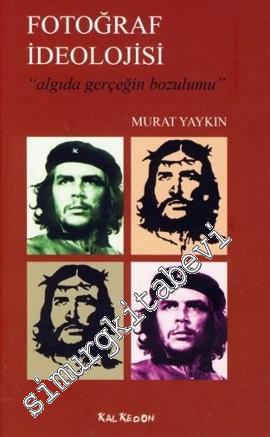 Fotoğraf İdeolojisi: Algıda Gerçeğin Bozulumu -