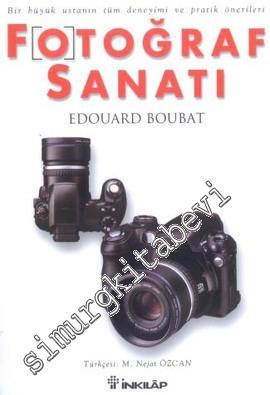 Fotoğraf Sanatı: Bir Büyük Ustanın Tüm Deneyimi ve Pratik Önerileri -